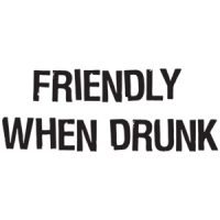 Friendly When Drunk  T-shirt