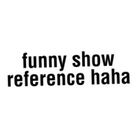 Funny Show Reference Haha T-Shirt