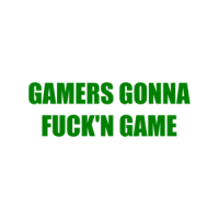 GAMERS GONNA FUCK'N GAME Shirt