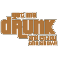 Get Me Drunk And Enjoy The Show T-shirt 