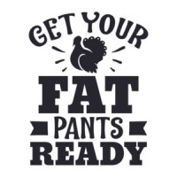 Get Your Fat Pants - Thanksgiving T-Shirt