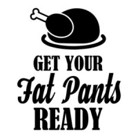 GET YOUR FAT PANTS READY! Funny Thanksgiving T-Shirt