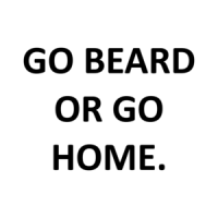 GO BEARD OR GO HOME. Shirt