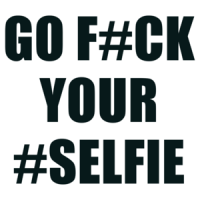 Go F#ck Your #Selfie Shirt