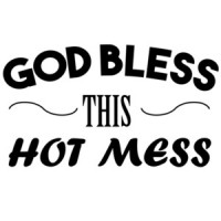 God bless this hot mess. Funny T-Shirt