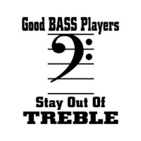 Good Bass Players Stay Out Of Treble T-Shirt