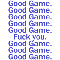 Good Game, Good Game, Fuck You Funny Shirt