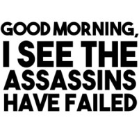 Good morning, I see the assassins have failed t-shirt