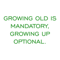 GROWING OLD IS MANDATORY, GROWING UP OPTIONAL. Shirt