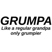 Grumpa - like a regular grandpa only grumpier.