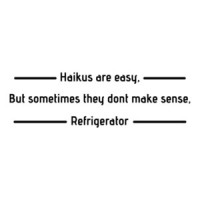 Haikus Are Easy, But Sometimes They Don't Make Sense, Refrigerator T-Shirt