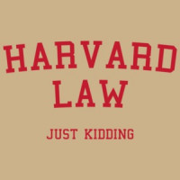 Harvard Law (Just Kidding) Shirt