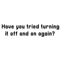 Have you tried turning it off and on again? funny t-shirt