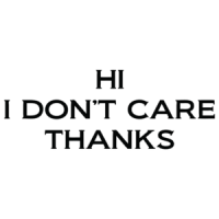 Hi, I Don't Care Thanks T-shirt