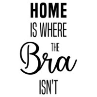Home is where the bra isn't - funny ladies t-shirt