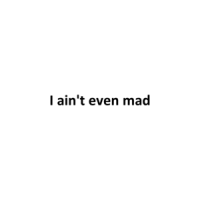 I ain't even mad Shirt