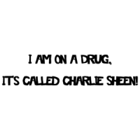 I Am On A Drug, Its Called Charlie Sheen Shirt