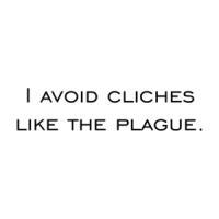 I avoid cliches like the plague. Shirt