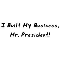 I Built My Business, Mr. President Anti-obama Political Shirt