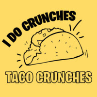 I do crunches - taco crunches - fat guy t-shirt