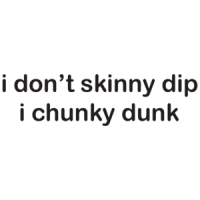 I Don't Skinny Dip I Chunky Dunk T-shirt