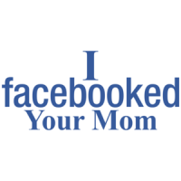 I Facebooked Your Mom T-shirt
