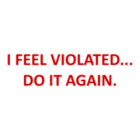 I FEEL VIOLATED... DO IT AGAIN. Shirt