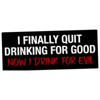 I Finally Quit Drinking For Good Now I Drink For Evil T-Shirt