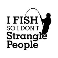 I Fish So I Dont Strangle People T-Shirt