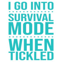 I go into survival mode when tickled - funny t-shirt