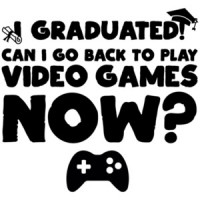 I graduated can I go back to play video games now - graduation t-shirt