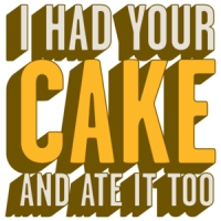I Had Your Cake And Ate It Too T-shirt  