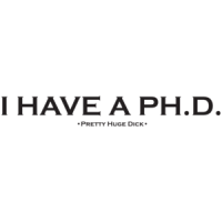 I Have A P.H.D. Pretty Huge Dick T-Shirt