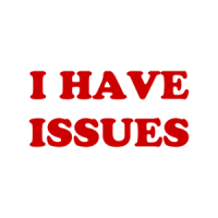 I HAVE ISSUES Shirt