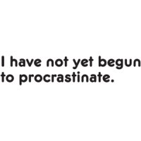 I Have Not Yet Begun To Procrastinate T-shirt