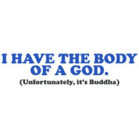I Have The Body of a God Shirt
