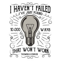I Havent Failed Ive Only Found 10000 Ways That Wont Work Thomas Edison Quote T-Shirt