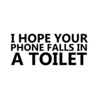 I Hope Your Phone Falls In A Toilet shirt