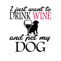 I Just Want To Drink Wine And Pet My Dog T-Shirt