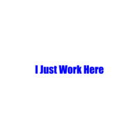 I Just Work Here T-Shirt