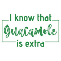I know that guacamole is extra! Shirt