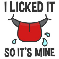 I licked it so it's mine - funny t-shirt
