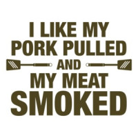 I Like My Pork Pulled & My Meat Smoked T-Shirt