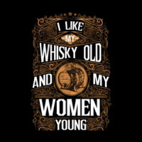 I Like My Whiskey Old And My Women Young T-Shirt
