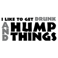 I Like To Get Drunk And Hump Things T-shirt