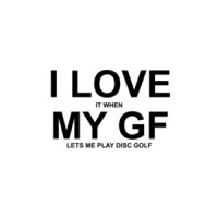 I Love It When My Girlfriend Lets Me Play Disc Golf T-Shirt