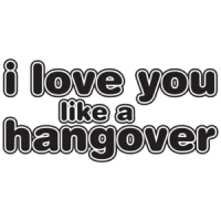 I Love You Like A Hangover T-shirt
