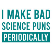 I make bad science puns periodically - funny science pun t-shirt