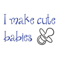 I Make Cute Babies. Shirt