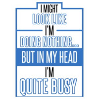 I Might Look Like I'm Doing Nothing But In My Head I'm Quite Busy T-Shirt